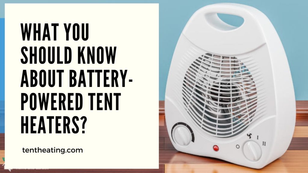 What You Should Know About Battery-Powered Tent Heaters?