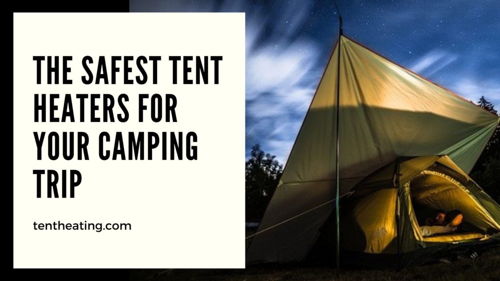 The Safest Tent Heaters For Your Camping Trip