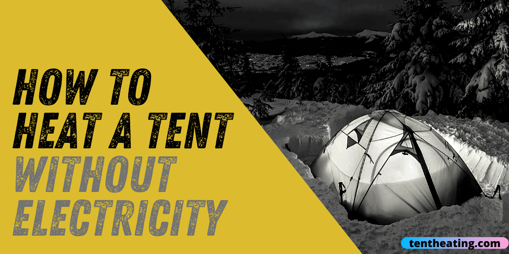 Best Ways To Heat A Tent Without Electricity